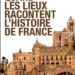 Quand les lieux racontent l'Histoire de France