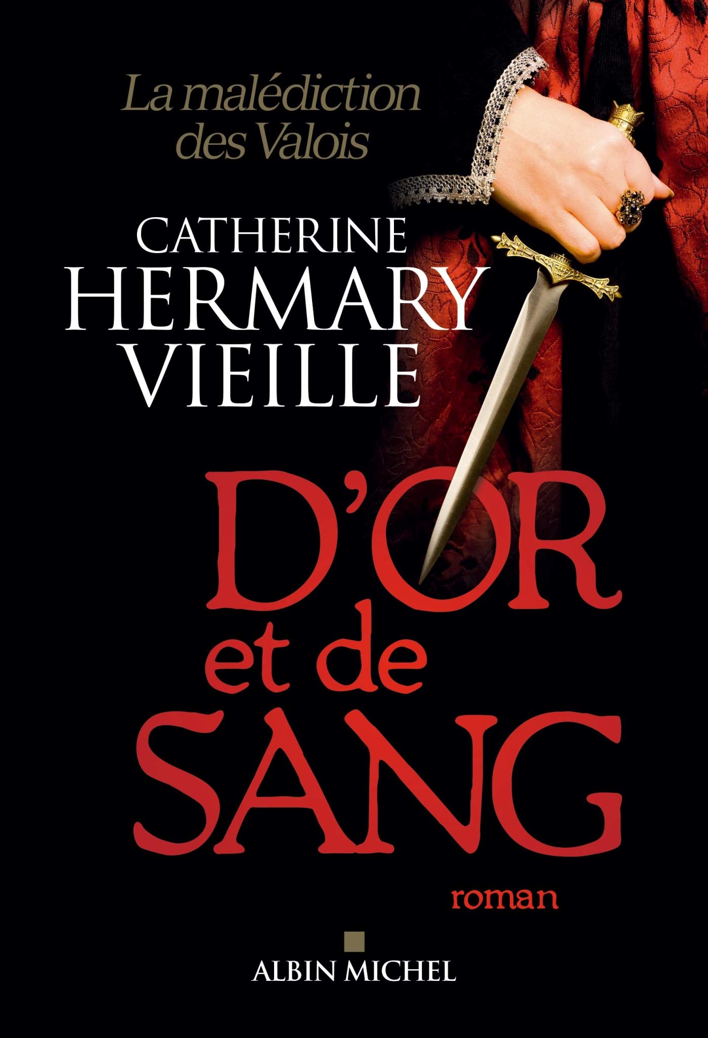 D'or et de sang la malédiction des Valois Histoire et Secrets